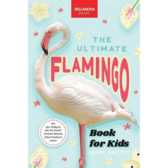 Flamingos: The Ultimate Flamingo Book for Kids: 100  Amazing Flamingo Facts, Photos, Quiz & More, (Paperback)