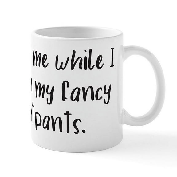 CafePress - Put On My Fancy Sweatpants - 11 oz Ceramic Mug - Novelty Coffee Tea Cup