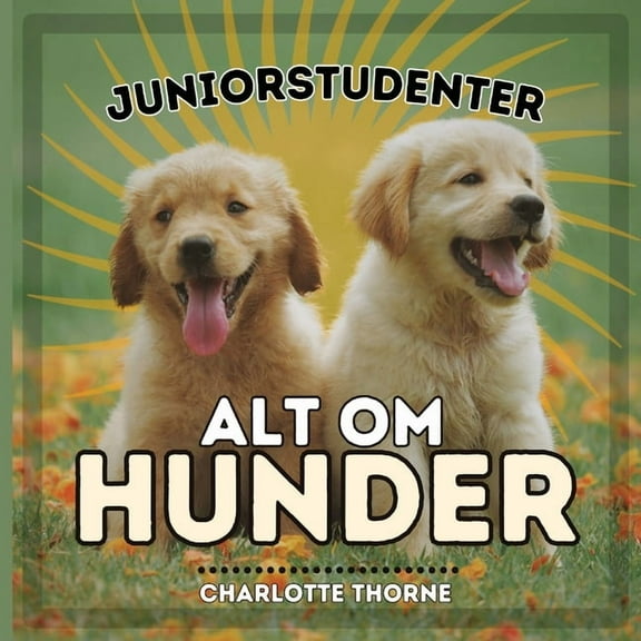 Juniorstudenter, Dyr Juniorstudenter, Alt Om Hunder: Lær Alt om Menneskets Beste Venn!, Book 1, (Paperback)