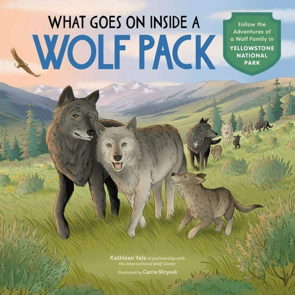 What Goes on Inside a Wolf Pack: Follow the Adventures of a Wolf Family in Yellowstone National Park, (Hardcover)