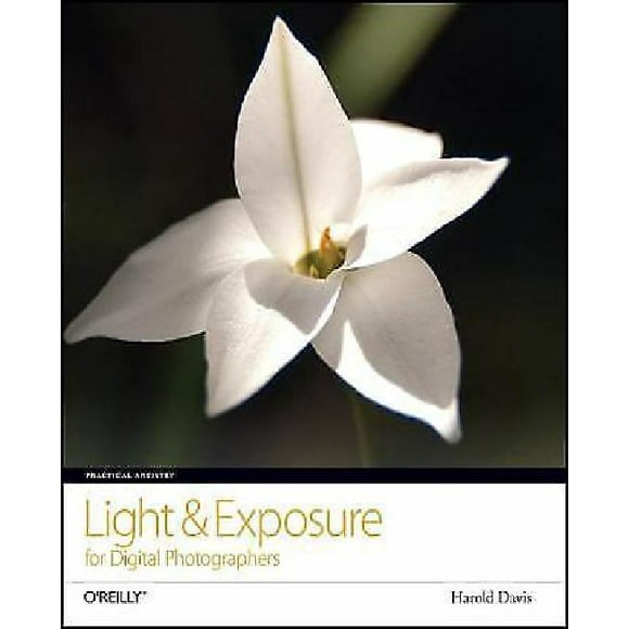 Practical Artistry: Light & Exposure for Digital Photographers