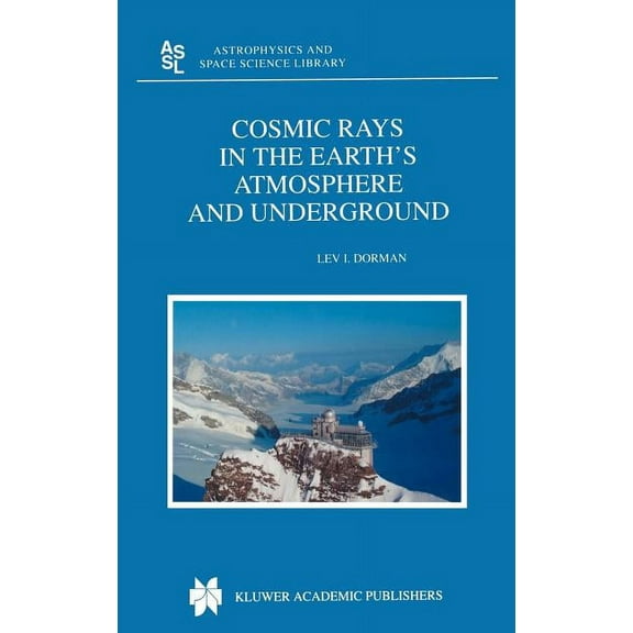 Astrophysics and Space Science Library Cosmic Rays in the Earth's Atmosphere and Underground, Book 303, (Hardcover)
