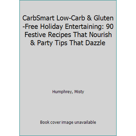 Pre-Owned CarbSmart Low-Carb & Gluten-Free Holiday Entertaining: 90 Festive Recipes That Nourish & Party Tips That Dazzle (Paperback) 0970493193 9780970493194