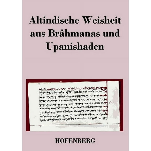 Altindische Weisheit aus Brâhmanas und Upanishaden (Paperback)