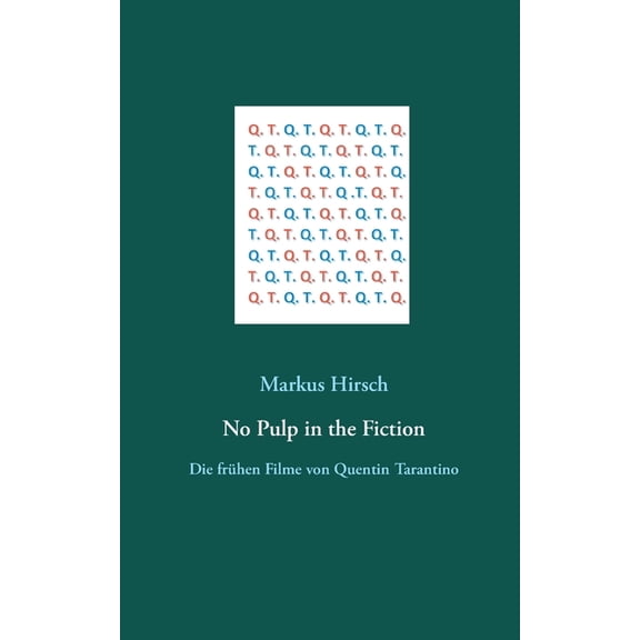 No Pulp in the Fiction: Die frÃ¼hen Filme von Quentin Tarantino, (Paperback)