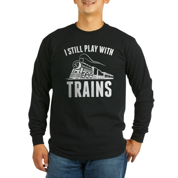 CafePress - I Still Play With Trains - Long Sleeve Dark T-Shirt