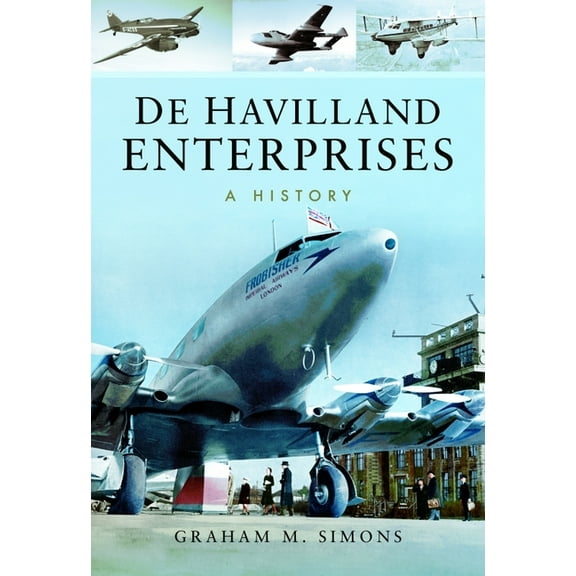De Havilland Enterprises: A History Graham M Simons (Paperback)