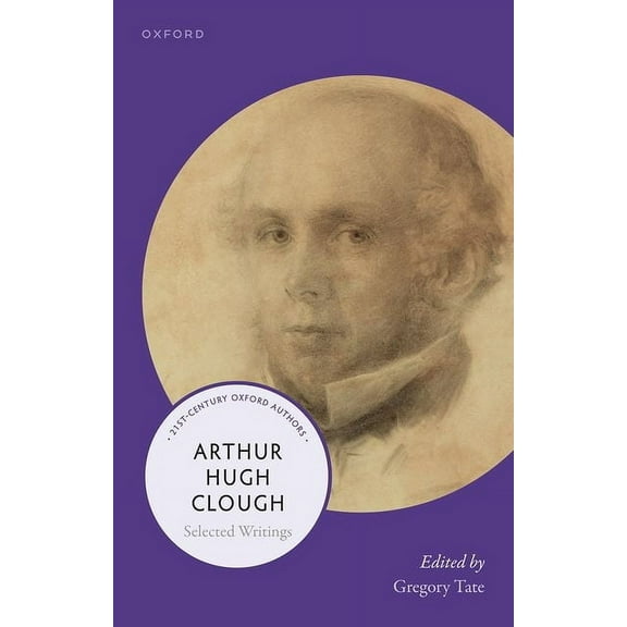 21st-Century Oxford Authors Arthur Hugh Clough: Selected Writings, (Paperback)