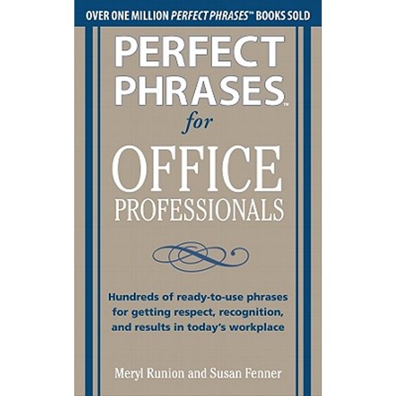 Pre-Owned Perfect Phrases for Office Professionals: Hundreds of Ready-To-Use Phrases for Getting Respect, Recognition, and Results in Today's Workplace (Paperback) 007176674X 9780071766746