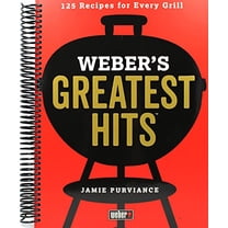 Weber's Greatest Hits: 125 Classic Recipes for Every Grill, (Spiral Bound)