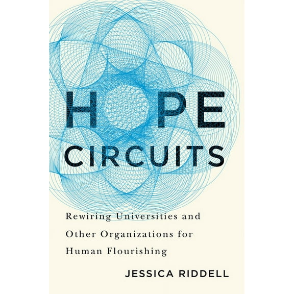 Hope Circuits: Rewiring Universities and Other Organizations for Human Flourishing, (Paperback)
