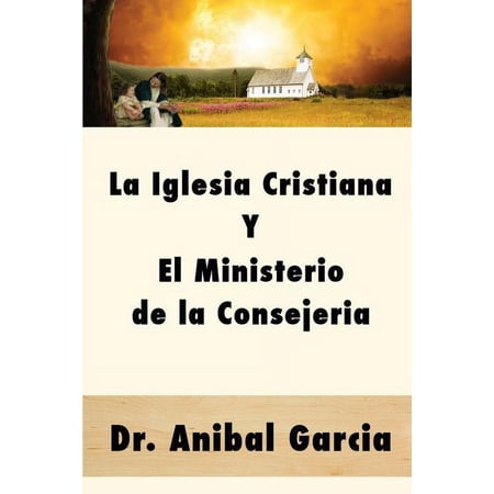 La Iglesia Cristiana y El Ministerio de la Consejeria, (Paperback)
