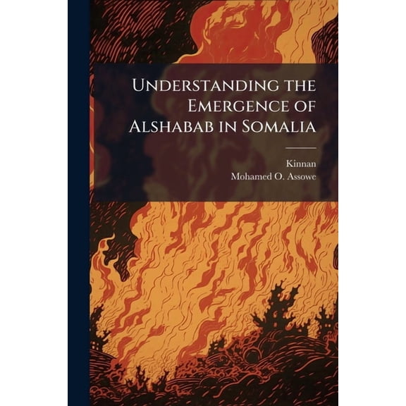 Understanding the Emergence of Alshabab in Somalia, (Paperback)