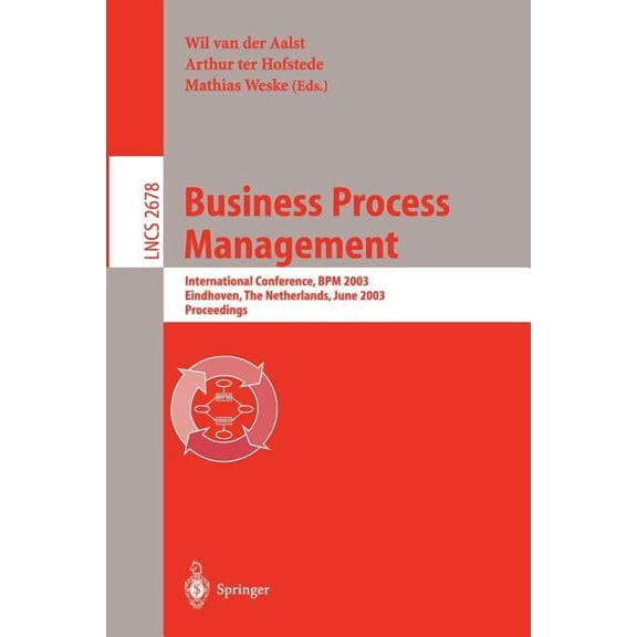 Lecture Notes in Computer Science Business Process Management: International Conference, BPM 2003, Eindhoven, the Netherlands, June 26-27, 2003, Proceedin, Book 2678, (Paperback)