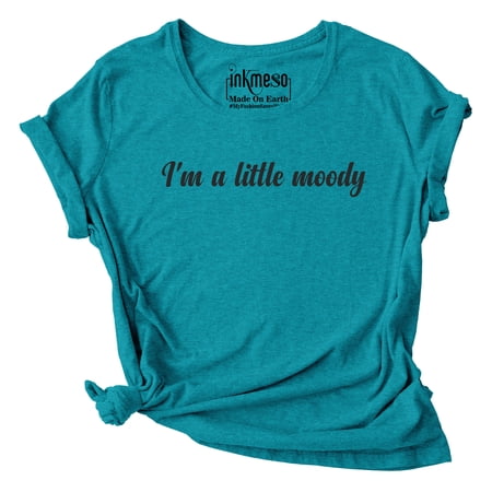 Inkmeso I m A Little Moody Graphic Printed Tee Top Quote Tshirt For WoMen s T-Shirt