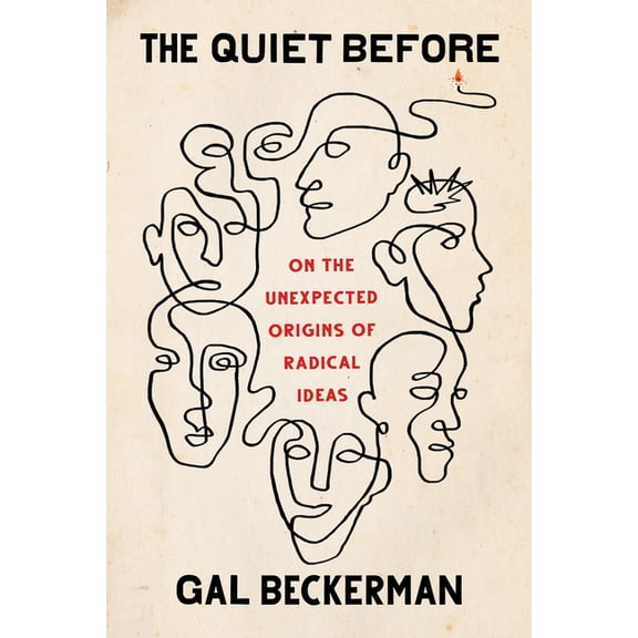 The Quiet Before: On the Unexpected Origins of Radical Ideas, (Hardcover)