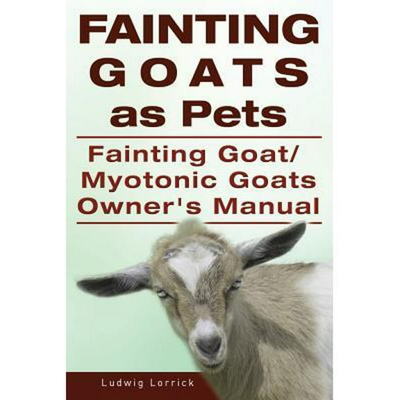 Fainting Goats as Pets. Fainting Goat or Myotonic Goats Owners Manual (Paperback)
