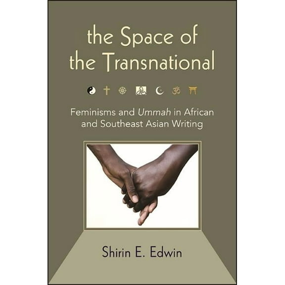 Suny Series, Genders in the Global South The Space of the Transnational: Feminisms and Ummah in African and Southeast Asian Writing, (Paperback)