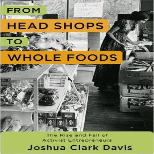 From Head Shops to Whole Foods: The Rise and Fall of Activist Entrepreneurs