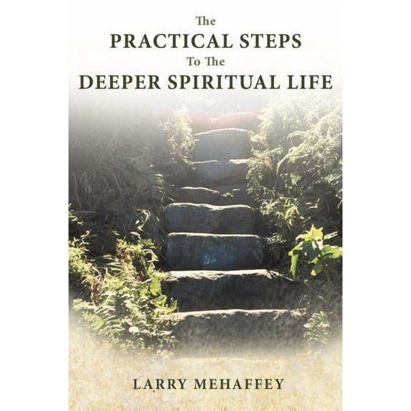 Practical Steps to the Deeper Spiritual Life