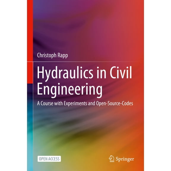 Hydraulics in Civil Engineering: A Course with Experiments and Open-Source-Codes, (Hardcover)