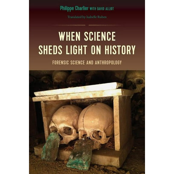 When Science Sheds Light on History: Forensic Science and Anthropology, (Paperback)