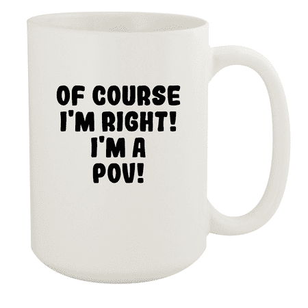 

Of Course I m Right! I m A Pov! - Ceramic 15oz White Mug White