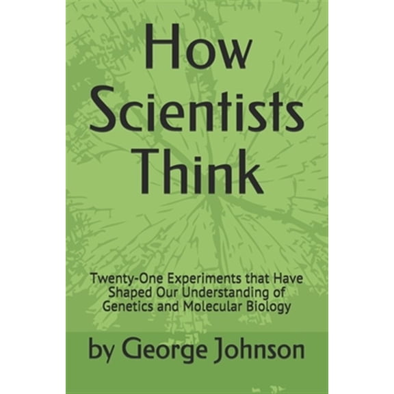 Pre-Owned How Scientists Think : Twenty-One Experiments that Have Shaped Our Understanding of Genetics and Molecular Biology (Paperback)