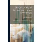 Discussions in Economics and Statistics: Finance and Taxation, Money and Bimetallism, Economic Theory (Hardcover)