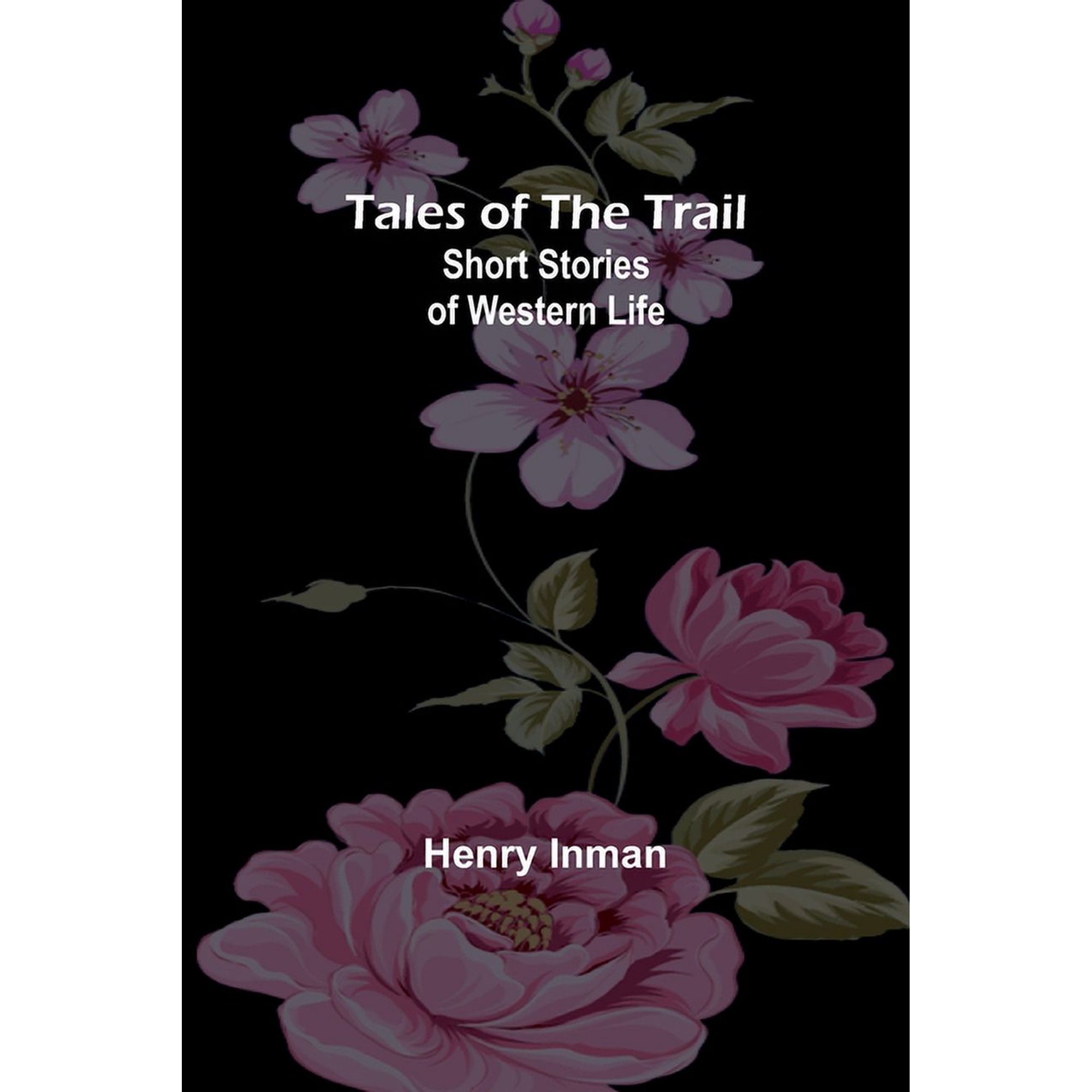 Tales of the Trail: Short Stories of Western Life (Paperback)