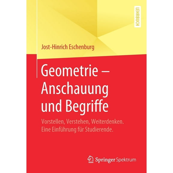 Geometrie - Anschauung Und Begriffe: Vorstellen, Verstehen, Weiterdenken. Eine Einführung Für Studierende., (Paperback)