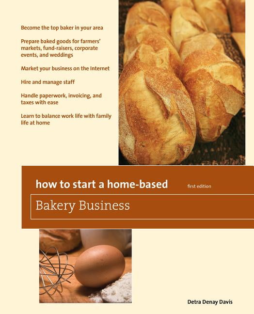 How to Start a HomeBased Bakery Business How to Start a HomeBased Bakery Business (Paperback