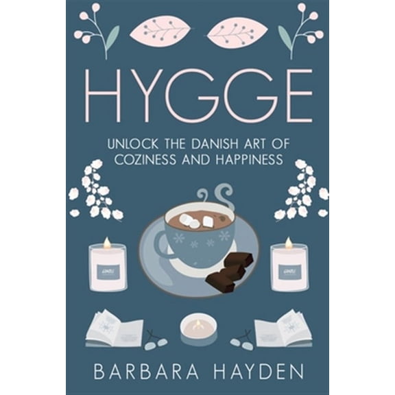 Hygge: Unlock the Danish Art of Coziness and Happiness
