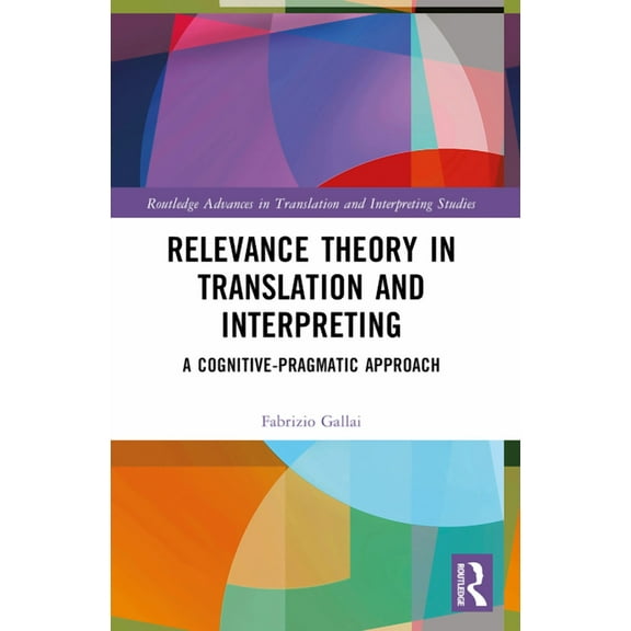 Routledge Advances in Translation and In Relevance Theory in Translation and Interpreting: A Cognitive-Pragmatic Approach, (Paperback)