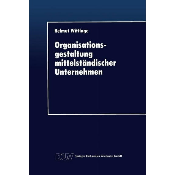 Duv Wirtschaftswissenschaft Organisationsgestaltung MittelstÃ¤ndischer Unternehmen, (Paperback)