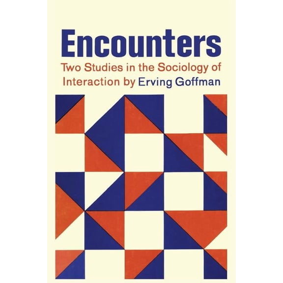 Encounters; Two Studies in the Sociology of Interaction, (Paperback)