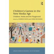 Studies in Childhood, 1700 to the Presen Children's Games in the New Media Age: Childlore, Media and the Playground. Edited by Andrew Nicholas Burn and Christoph, (Paperback)