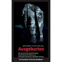 Ausgeburten: Wie auch Sie ein Geburtstrauma, überforderte Klinik-Ãrzte und postnatale Depressionen überleben können., (Paperback)