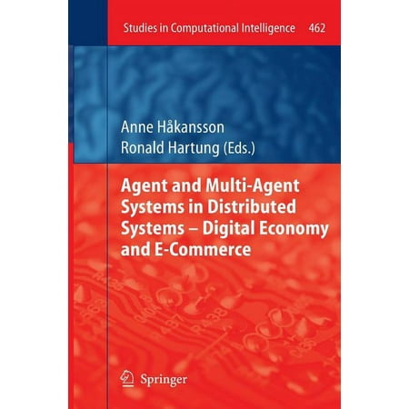 Studies in Computational Intelligence Agent and Multi-Agent Systems in Distributed Systems - Digital Economy and E-Commerce Book 462 (Paperback)