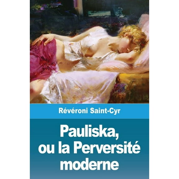 Pauliska, ou la PerversitÃ© moderne, (Paperback)