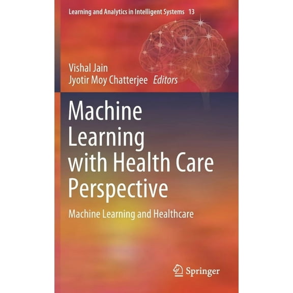 Learning and Analytics in Intelligent Sy Machine Learning with Health Care Perspective: Machine Learning and Healthcare, Book 13, (Hardcover)
