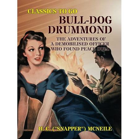 Peace Officer Special Edition Bull-dog Drummond: The Adventures of a Demobilised Officer Who Found Peace Dull - eBook ()