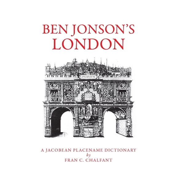 Ben Jonson's London: A Jacobean Placename Dictionary, (Paperback)