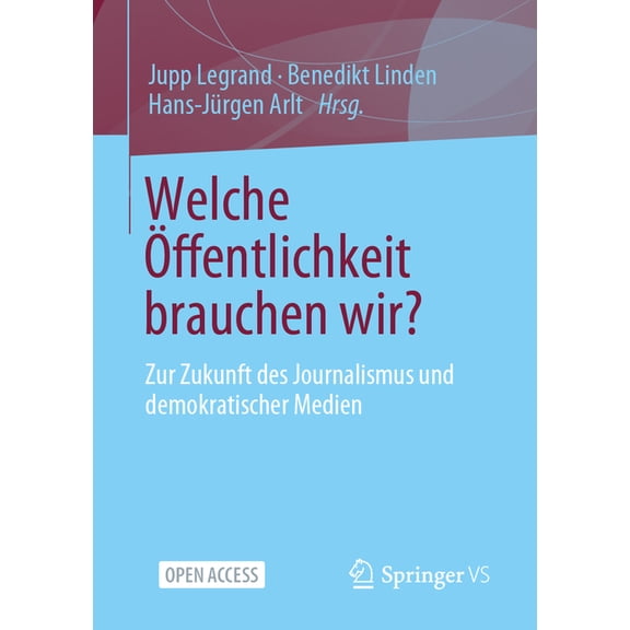 Welche Ãffentlichkeit Brauchen Wir?: Zur Zukunft Des Journalismus Und Demokratischer Medien, (Paperback)