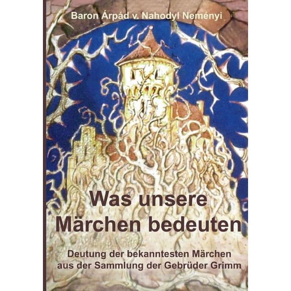 Was unsere Märchen bedeuten: Deutung der bekanntesten Märchen aus der Sammlung der Gebrüder Grimm, (Paperback)