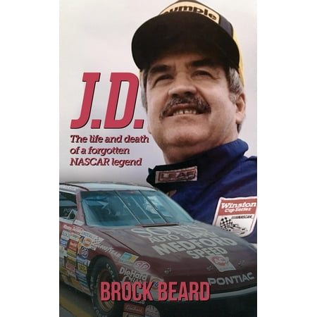 J. D. : The Life and Death of a Forgotten NASCAR Legend, Brock (The Best Nascar Driver Of All Time)