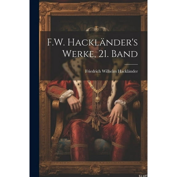 F.W. Hackländer's Werke, 21. Band (Paperback)