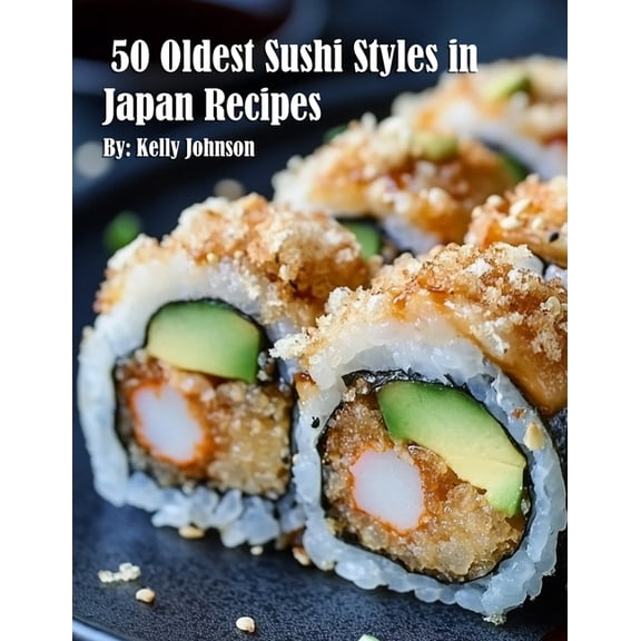50 Oldest Sushi Styles in Japan Recipes, (Paperback)