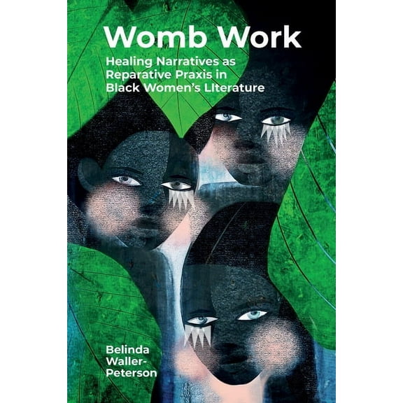Clemson University Press: African Americ Womb Work: Healing Narratives as Reparative PRAXIS in Black Women's Literature, (Hardcover)