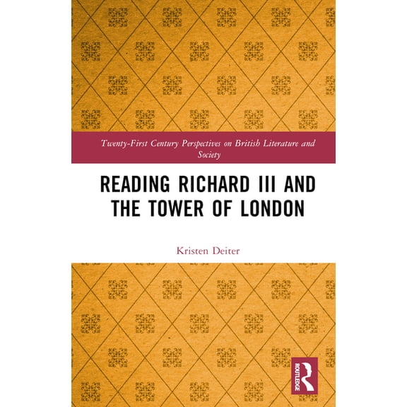 21st Century Perspectives on British Lit Reading Richard III and the Tower of London, (Hardcover)